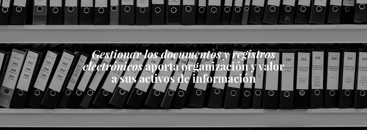 La gestión documental contribuye al valor de los activos de información y conocimiento